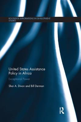 United States Assistance Policy in Africa: Exceptional Power - Divon, Shai, and Derman, Bill