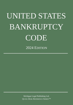 United States Bankruptcy Code; 2024 Edition - Michigan Legal Publishing Ltd