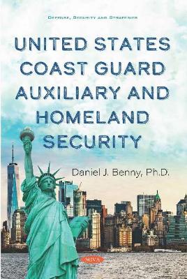 United States Coast Guard Auxiliary and Homeland Security - Benny, Daniel J., PhD