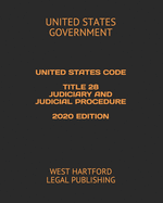 United States Code Title 28 Judiciary and Judicial Procedure 2020 Edition: West Hartford Legal Publishing