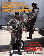 United States Combat Aircrew Survival Equipment World War II to the Present: A Reference Guide for Collectors