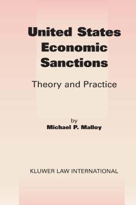 United States Economic Sanctions: Theory and Practice - Malloy, Michael P