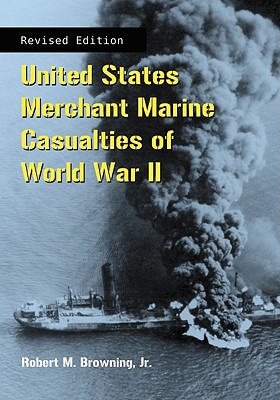United States Merchant Marine Casualties of World War II, rev ed. - Browning, Robert M