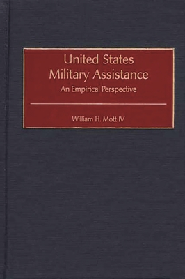 United States Military Assistance: An Empirical Perspective - Mott, William H, IV