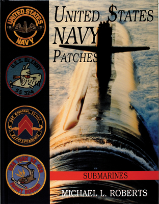 United States Navy Patches Series: Volume VI: Submarines - Roberts, Michael L