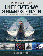 United States Navy Submarines 1900-2019: Rare Photographs from Wartime Archives