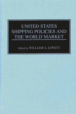 United States Shipping Policies and the World Market - Lovett, William