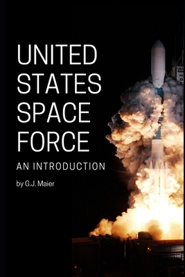 United States Space Force, An Introduction - Maier, G J