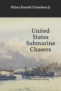 United States Submarine Chasers: In the Mediterranean, Adriatic, and the Attack on Durazzo [The Illustrated Edition]