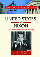 United States V. Nixon: The Question of Executive Privilege