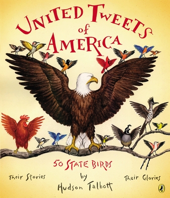 United Tweets of America: 50 State Birds Their Stories, Their Glories - 