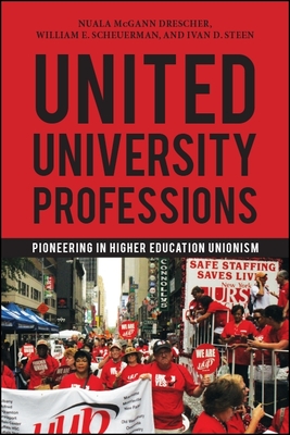 United University Professions: Pioneering in Higher Education Unionism - Drescher, Nuala McGann, and Scheuerman, William E, and Steen, Ivan D