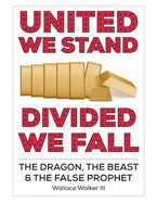 United We Stand Divided We Fall: The Dragon, The Beast & The False Prophet