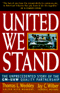 United We Stand: The Unprecedented Story of the GM-UAW Quality Partnership - Weekley, Thomas L, and Wilber, Jay C