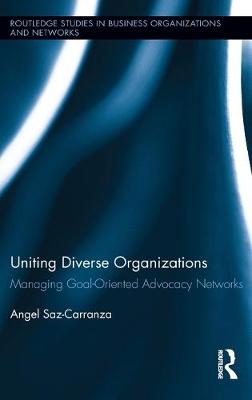 Uniting Diverse Organizations: Managing Goal-Oriented Advocacy Networks - Saz-Carranza, Angel