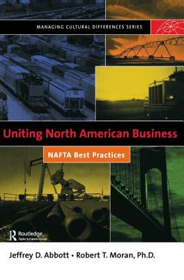 Uniting North American Business - Moran, Robert T., and Abbott, Jeffrey D.