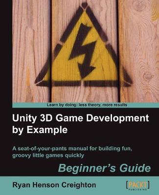 Unity 3D Game Development by Example Beginner's Guide - Creighton, Ryan Henson