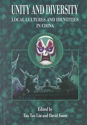 Unity and Diversity: Local Cultures and Identities in China - Liu, Tao Tao (Editor), and Faure, David (Editor)