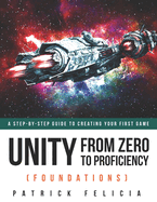 Unity from Zero to Proficiency (Foundations): A Step-By-Step Guide to Creating Your First Game