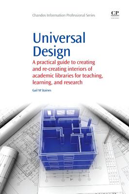 Universal Design: A Practical Guide to Creating and Re-Creating interiors of Academic Libraries for Teaching, Learning, and Research - Staines, Gail