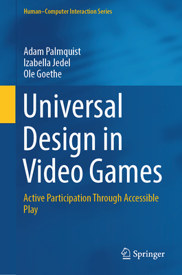 Universal Design in Video Games: Active Participation Through Accessible Play - Palmquist, Adam, and Jedel, Izabella, and Goethe, Ole