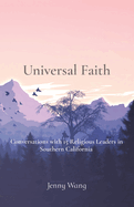 Universal Faith: Conversations with 15 Religious Leaders in Southern California