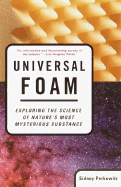 Universal Foam: Exploring the Science of Nature's Most Mysterious Substance