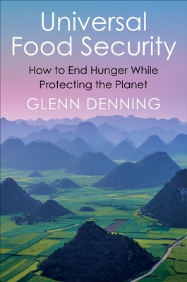 Universal Food Security: How to End Hunger While Protecting the Planet - Denning, Glenn