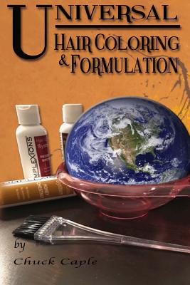 Universal Hair Coloring and Formulation: A Manual To Writing Successful Formulas - Caple, Chuck