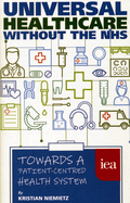 Universal Healthcare Without the NHS: Towards a Patient-Centred Health System