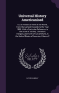 Universal History Americanised: Or, an Historical View of the World, From the Earliest Records to the Year 1808. With a Particular Reference to the State of Society, Literature, Religion, and Form of Government, in the United States of America, Volume 2