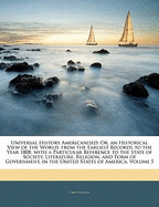 Universal History Americanised: Or, an Historical View of the World, from the Earliest Records to the Year 1808. with a Particular Reference to the State of Society, Literature, Religion, and Form of Government, in the United States of America, Volume 5