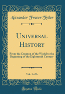 Universal History, Vol. 1 of 6: From the Creation of the World to the Beginning of the Eighteenth Century (Classic Reprint)