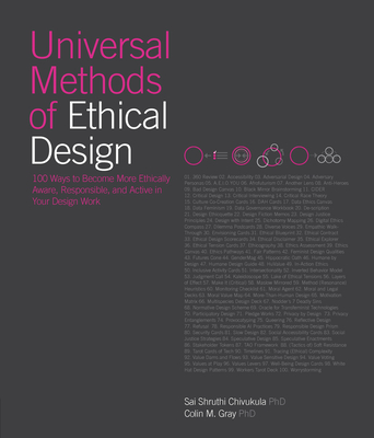 Universal Methods of Ethical Design: 100 Ways to Become More Ethically Aware, Responsible, and Active in Your Design Work - Chivukula, Sai Shruthi, and Gray, Colin