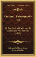 Universal Palaeography V2: Or Facsimiles of Writings of All Nations and Periods (1849)