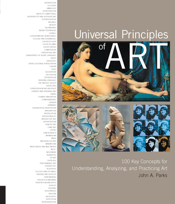 Universal Principles of Art: 100 Key Concepts for Understanding, Analyzing, and Practicing Art - Parks, John A