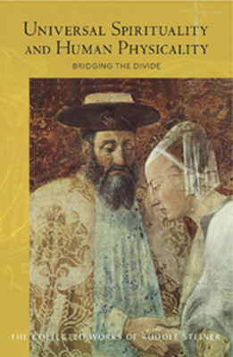 Universal Spirituality and Human Physicality: Bridging the Divide: The Search for the New Isis and the Divine Sophia - Steiner, Rudolf, and Barton, M. (Translated by)