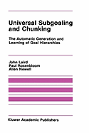 Universal Subgoaling and Chunking: The Automatic Generation and Learning of Goal Hierarchies