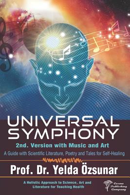 Universal Symphony - 2nd Version: A Guide with Scientific Literature, Poetry and Tales for Self-Healing - Kaya, Fatma Balci (Translated by), and Martens, Doreen (Editor), and Ozsunar, Yelda