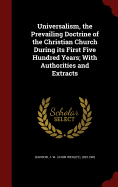 Universalism, the Prevailing Doctrine of the Christian Church During Its First Five Hundred Years; With Authorities and Extracts