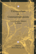 Universalism Vs. Communitarianism: Contemporary Debates in Ethics