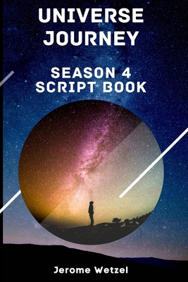 Universe Journey Season 4 Script Book - Arganbright, Nick, and Green, Kristin, and Stark, Samantha