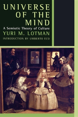 Universe of the Mind: A Semiotic Theory of Culture - Lotman, Yuri