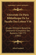 Universite de Paris Bibliotheque de La Faculte Des Lettres V16: Etudes D'Histoire Byzantine Constantin V, Empereur Des Romains, 740-773 (1902)