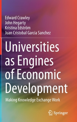 Universities as Engines of Economic Development: Making Knowledge Exchange Work - Crawley, Edward, and Hegarty, John, and Edstrm, Kristina