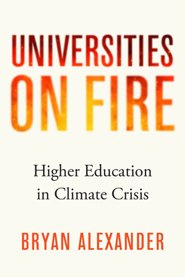 Universities on Fire: Higher Education in the Climate Crisis - Alexander, Bryan