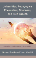 Universities, Pedagogical Encounters, Openness, and Free Speech: Reconfiguring Democratic Education