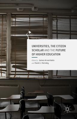 Universities, the Citizen Scholar and the Future of Higher Education - Arvanitakis, J (Editor), and Hornsby, D (Editor)