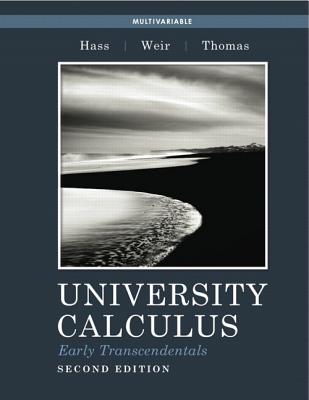 University Calculus: Early Transcendentals, Multivariable - Hass, Joel R., and Weir, Maurice D., and Thomas, George B., Jr.