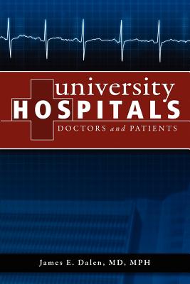 University Hospitals: Doctors and Patients - Dalen, MD Mph James E, and Dalen, James E